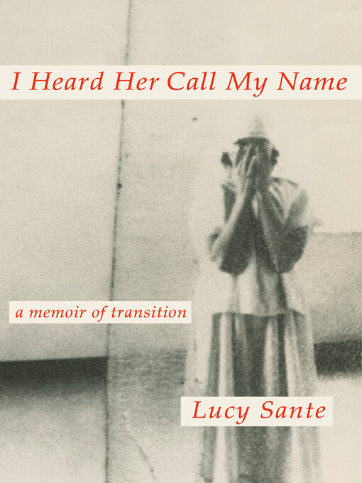 Title details for I Heard Her Call My Name by Lucy Sante - Available